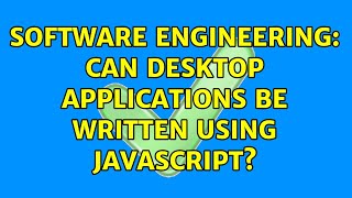 Software Engineering: Can desktop applications be written using javascript? (3 Solutions!!)