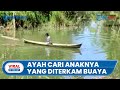 Video Perjuangan Ayah saat Cari Anaknya yang Hilang Diterkam Buaya, Warga Tak Berani Masuk Sungai