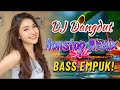 DJ DANGDUT NONSTOP BASS EMPUK ✨ Teman Kerja Santai 🎧 Bikin Otak Fresh 🔥 VOL 291