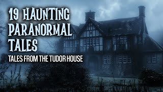19 Real Paranormal Stories - Tales from the Tudor House