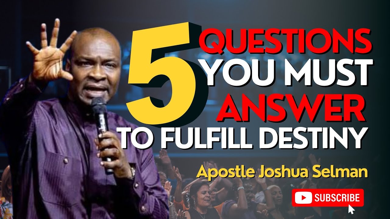 5 QUESTIONS YOU MUST ANSWER TO FULFILL DESTINY || Apostle Joshua Selman ...