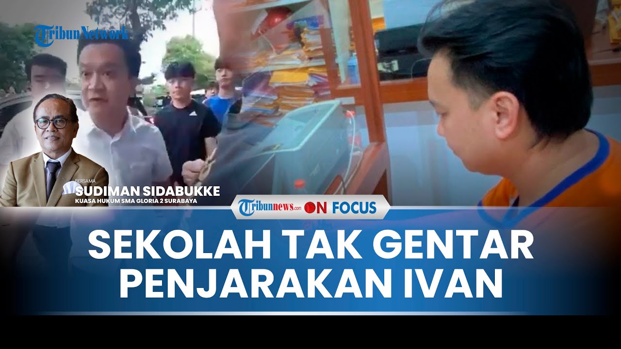 [FULL] SMA Gloria 2 Surabaya Tegaskan Lanjutkan Proses Hukum, Ivan Sugianto Dianggap Ganggu Keamanan