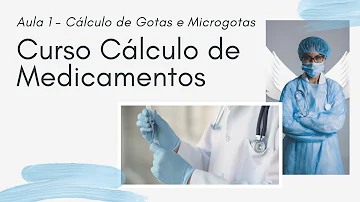 Como fazer cálculo de microgotas e Macrogotas?