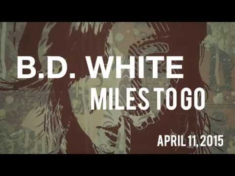 BD White; Miles To Go solo show, April 11th 2015