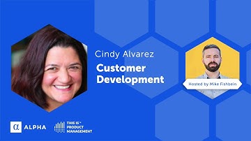 Cindy Alvarez: Customer Development is Product Development