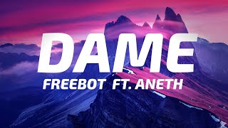 Freebot - Dame ft. Aneth (Lyrics) [Gimme gimme gimme]
