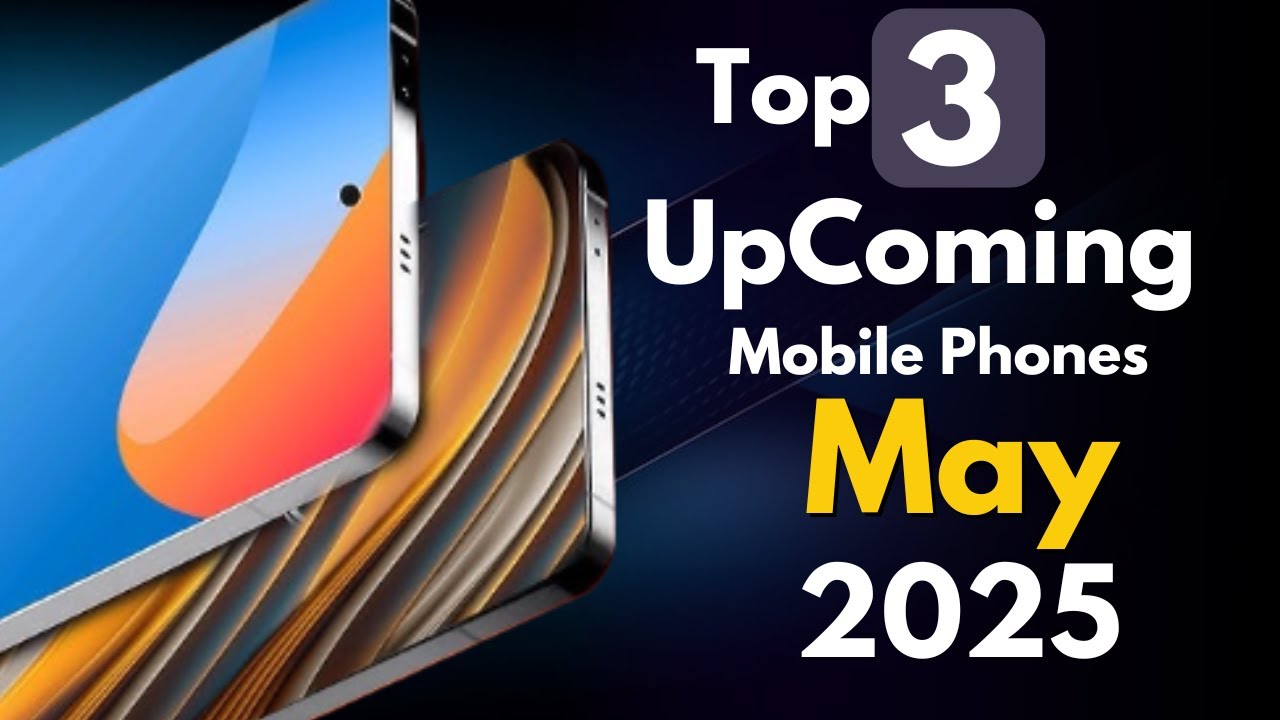 Top 3 UpComing Smartphones 2025 in May ! Price & Launch Date - YouTube