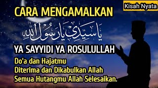 Cara Baca Ya Sayyidi Ya Rosulullah Doa dan Hajatmu diterima dan dikabulkan Allah, Hutangmu Lunas