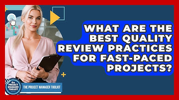 What Are The Best Quality Review Practices For Fast-paced Projects? - The Project Manager Toolkit