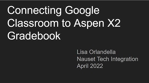 Connecting Google Classroom to Aspen X2 Gradebook