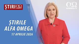 Știrile Alfa Omega l 17 aprilie 2026