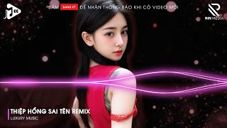 Thiệp Hồng Sai Tên Remix (Bản Hot TikTok)🎼Em Viết Thiệp Hồng Tên Em Thì Đúng Remix TikTok