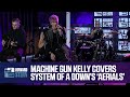 Machine Gun Kelly Covers System of a Down’s “Aerials” Live on the Stern Show