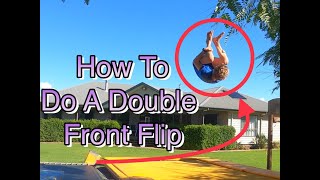 How to do a double Front Flip with no fear.