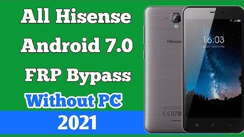Hisense F22 frp Remove Android 7 Google account Bypass Hisense F22 NO PC NO APK FRP Lock 2021