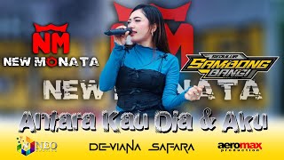 ANTARA KAU DIA & AKU - DEVIANA SAFARA NEW MONATA SAMBONGBANGI 2025 - AEROMAX