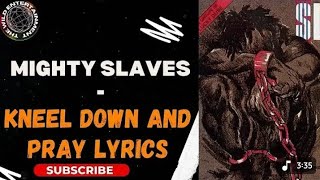 MIGHTY SLAVES : Kneel Down and Pray Lyrics #mightyslaves