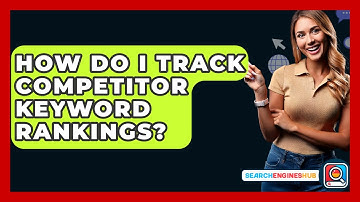 How Do I Track Competitor Keyword Rankings? - SearchEnginesHub.com