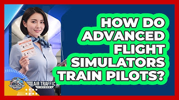 How Do Advanced Flight Simulators Train Pilots? - Air Traffic Insider