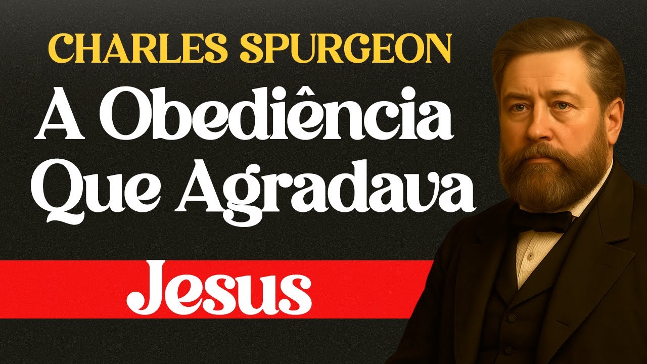 A Obediência Que Agradava Jesus — Charles Spurgeon