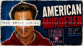 American Murderer /// True Crime Garage /// Episode: 624