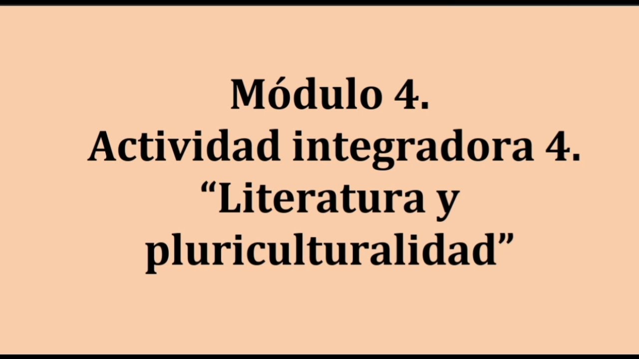 Módulo 4. Actividad integradora 4. "Literatura y pluriculturalidad