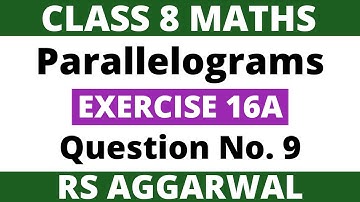 Exercise 16A Question no. 9। Class 8 Maths। Parallelograms। RS Aggarwal
