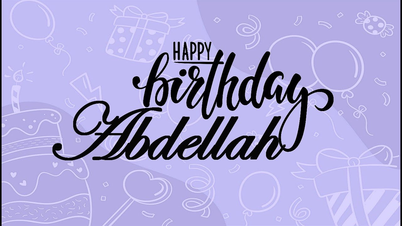 Joyeux Anniversaire Abdellah سنة سعيدة عبد الله Youtube