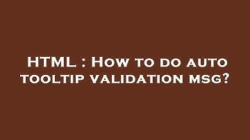 HTML : How to do auto tooltip validation msg?