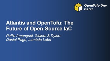 Atlantis and OpenTofu: The Future of Open-Source IaC - PePe Amengual, Slalom & Dylan-Daniel Page