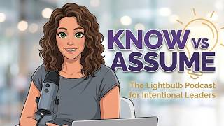 The Lightbulb: Ep 32: Know vs Assume, Who Influenced You & Walking the Big Week Off Talk