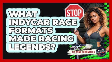 What IndyCar Race Formats Made Racing Legends? - Pit Stop Chronicles