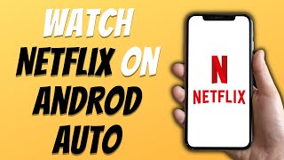 How To Watch Netflix on Android Auto (Easy 2024)