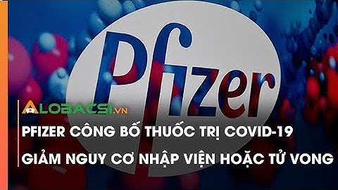 Pfizer công bố thuốc trị COVID-19 làm giảm 89% nguy cơ nhập viện hoặc tử vong