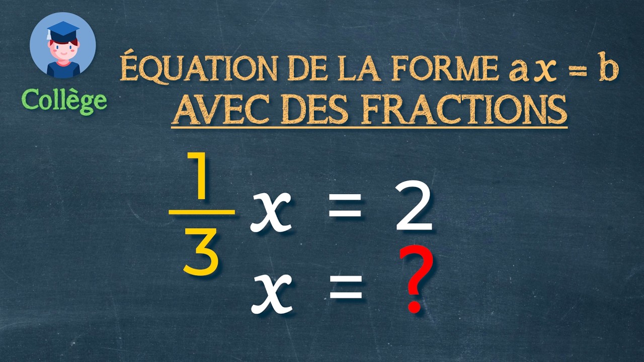 Résoudre une équation de la forme ax = b avec des fractions - Collège - Petits Savants