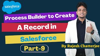 Process Builder to Create a record in Salesforce || By Rajesh Chatterjee Net Worth