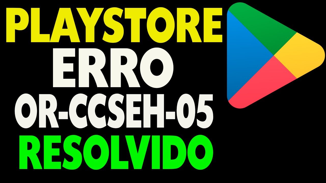 Play Store Erro OR-CCSEH-05 Como Resolver - YouTube
