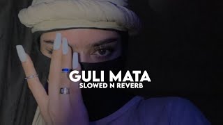 Guli Mata (Slowed n Reverb)
