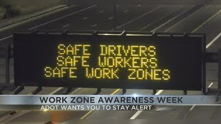 It’s “Work Zone Awareness Week” and ADOT wants you to take note.