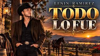 Todo Lo Fue - Lenin Ramirez | Corridos Románticos | Latin Music Trending 2026 | Mexican Hits 2026