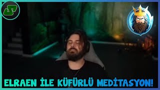 Elraen İle Küfürlü Meditasyon Seansı! - Rahatlama Garantili!