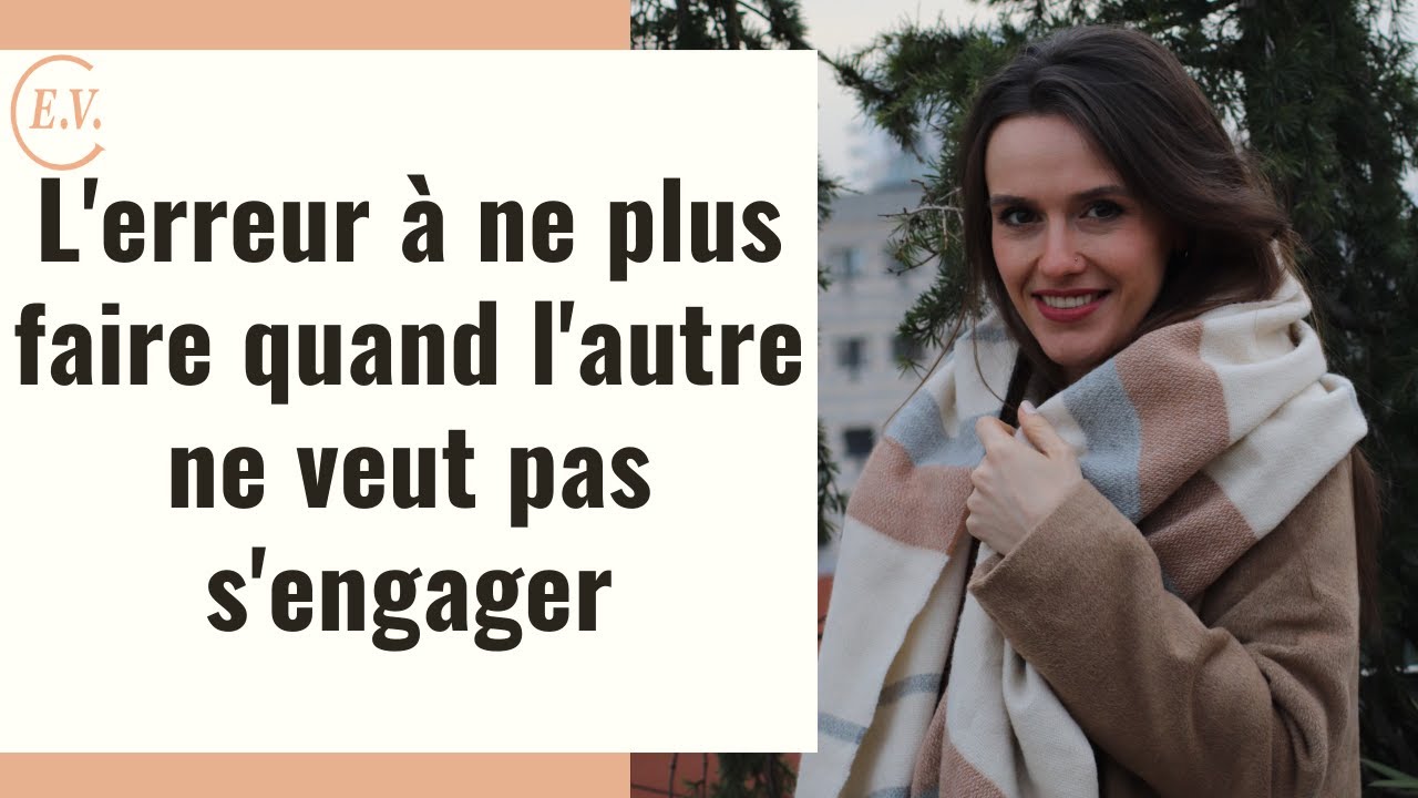 L'erreur à ne plus faire quand il ne veut pas s'engager