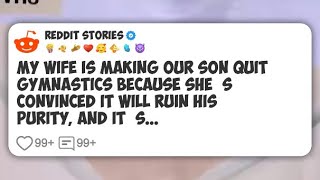 My wife is making our son quit gymnastics because she’s convinced it will ruin his purity #reddit