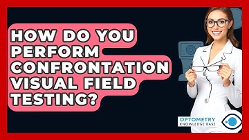 How Do You Perform Confrontation Visual Field Testing? - Optometry Knowledge Base