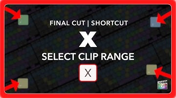 Final Cut Pro Shortcut | X | Select Clip Range
