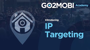 Go2mobi Academy - IP Targeting