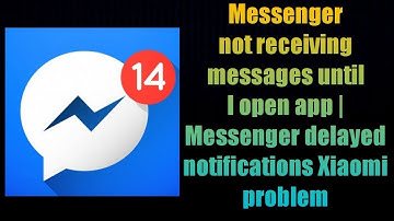 Messenger not receiving messages until I open app | Messenger delayed notifications Xiaomi problem