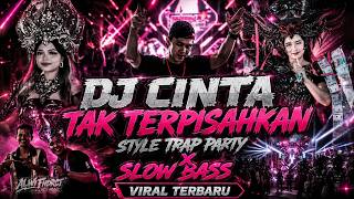 DJ CINTA TAK TERPISAHKAN STYLE TRAP PARTY X SLOW BASS TERBARU