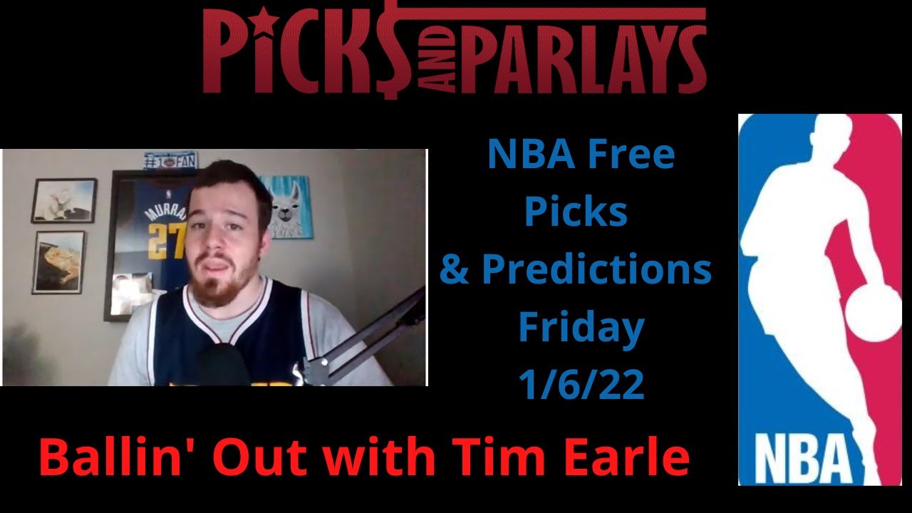 NBA Friday Free Picks & Predictions 1/6/22 Ballin' Out with Tim Earle Picks & Parlays