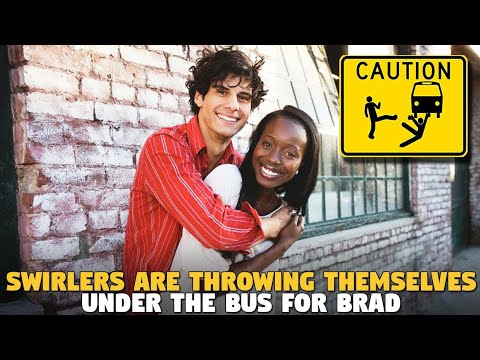 Swirlers are now throwing each other under the Bus so they can get with Brad